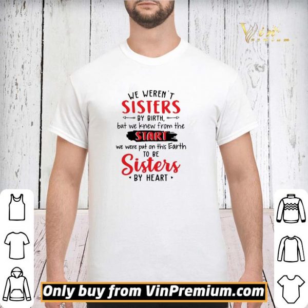 We Werent Sisters By Birth But We Knew From The Start shirt sweater