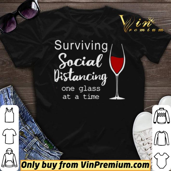 Surviving social distancing one glass at a time shirt sweater