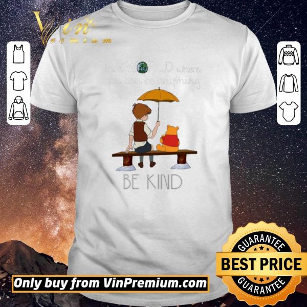 Awesome Winnie The Pooh In A World Where You Can Be Anything Be Kind shirt sweater