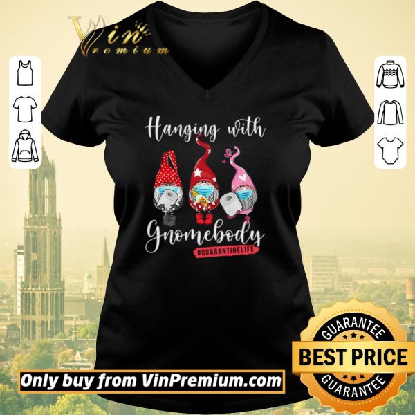 Hot Hanging with gnomebody #quarantinelife shirt sweater