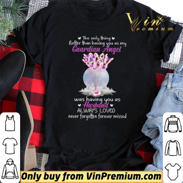 The Only Thing Better Than Having You As My Guardian Angel Was Having You As Husband shirt sweater