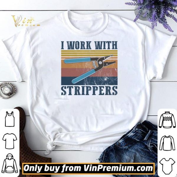 I Work With Strippers Vintage shirt sweater