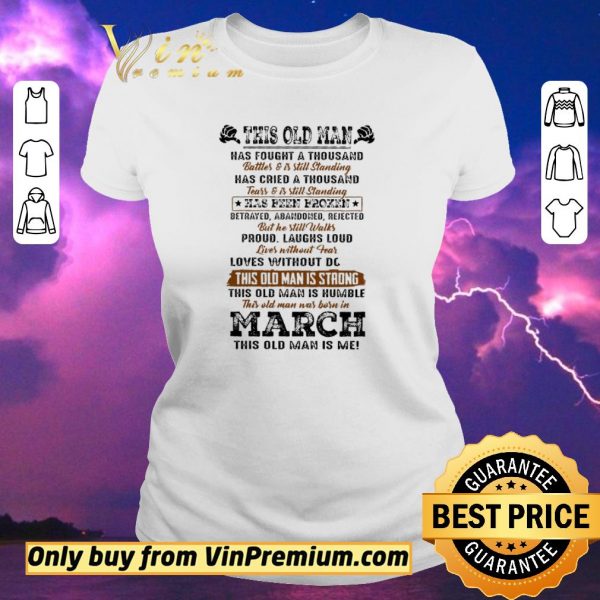 Awesome This Old Man Has Fought A Thousand Battles & Is Still Standing Has Cried shirt sweater