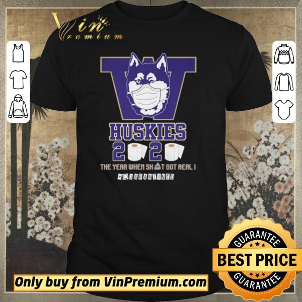 Nice Washington Huskies 2020 the year when shit got real #quarantined shirt sweater