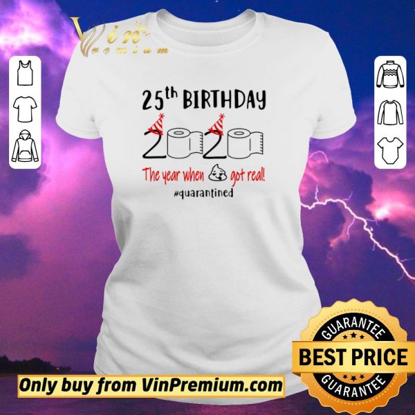 Original 25th Birthday 2020 the year when shit got real #quarantined toilet paper shirt sweater
