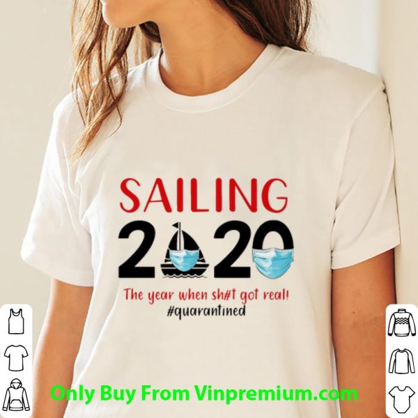 Hot Sailing 2020 The Year When Shit Got Real #Quarantined Covid-19 shirt