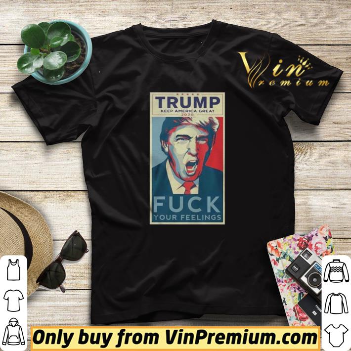 Trump Keep America Great 2020 Fuck Your Feelings Shirt shirt sweater a742bd90 trump keep america great 2020 fuck your feelings shirt shirt sweater 4 - Trump Keep America Great 2020 Fuck Your Feelings Shirt shirt sweater