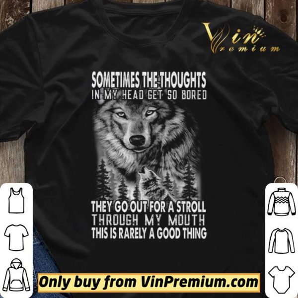 Wolves Sometimes The Thoughts In My Head Get So Bored They Go Out For A Stroll shirt sweater