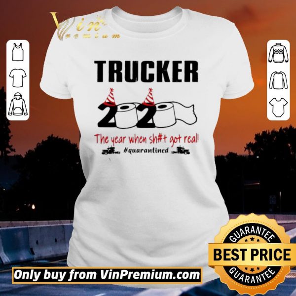 Hot 2020 the year when shit got real #quarantined Trucker shirt sweater