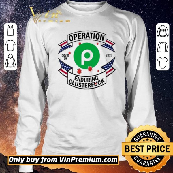 Awesome Publix Operation enduring clusterfuck Covid-19 2020 shirt sweater