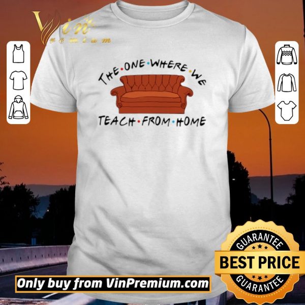 Original Sofa The One Where We Teach From Home Friends shirt sweater