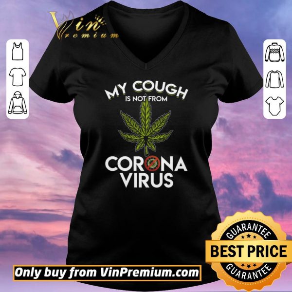 Pretty Cannabis My Cough Is Not From Corona Virus shirt sweater