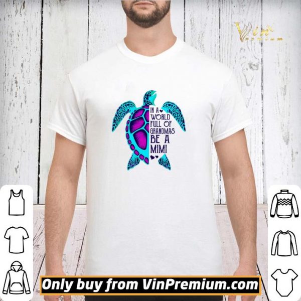 Turtle In A World Full Of Grandmas Be A Mimi shirt sweater