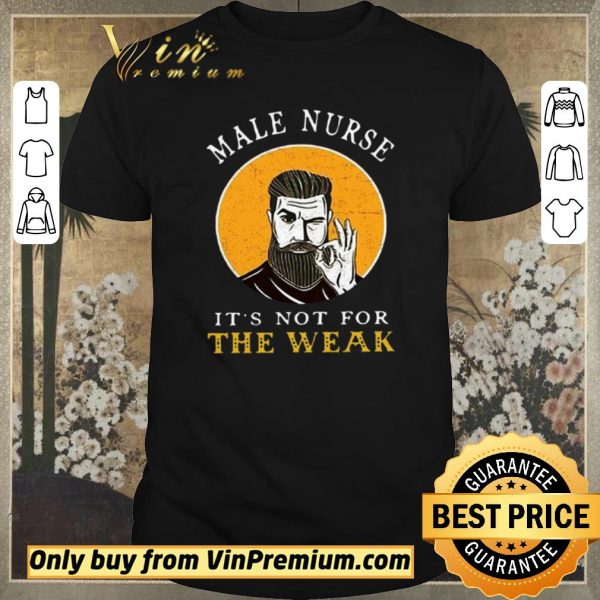 Official Male Nurse It’s Not For The Weak shirt sweater