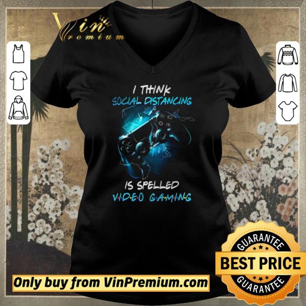 Original I Think Social Distancing Is Spelled Video Gaming shirt sweater