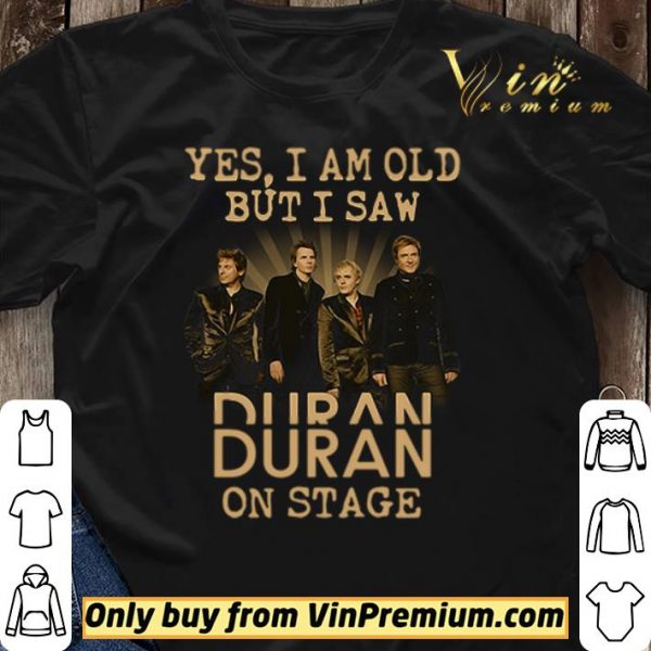 Yes I am old but I saw Duran on stage shirt sweater