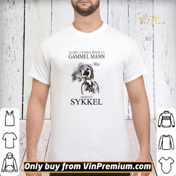 Aldri Undervurder En Gammel Mann Med En Sykkel shirt sweater