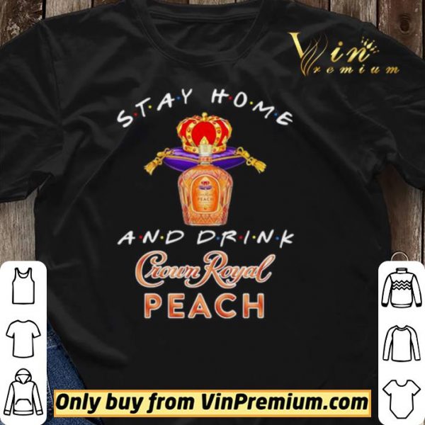 Stay home and drink Crown Royal Peach shirt sweater