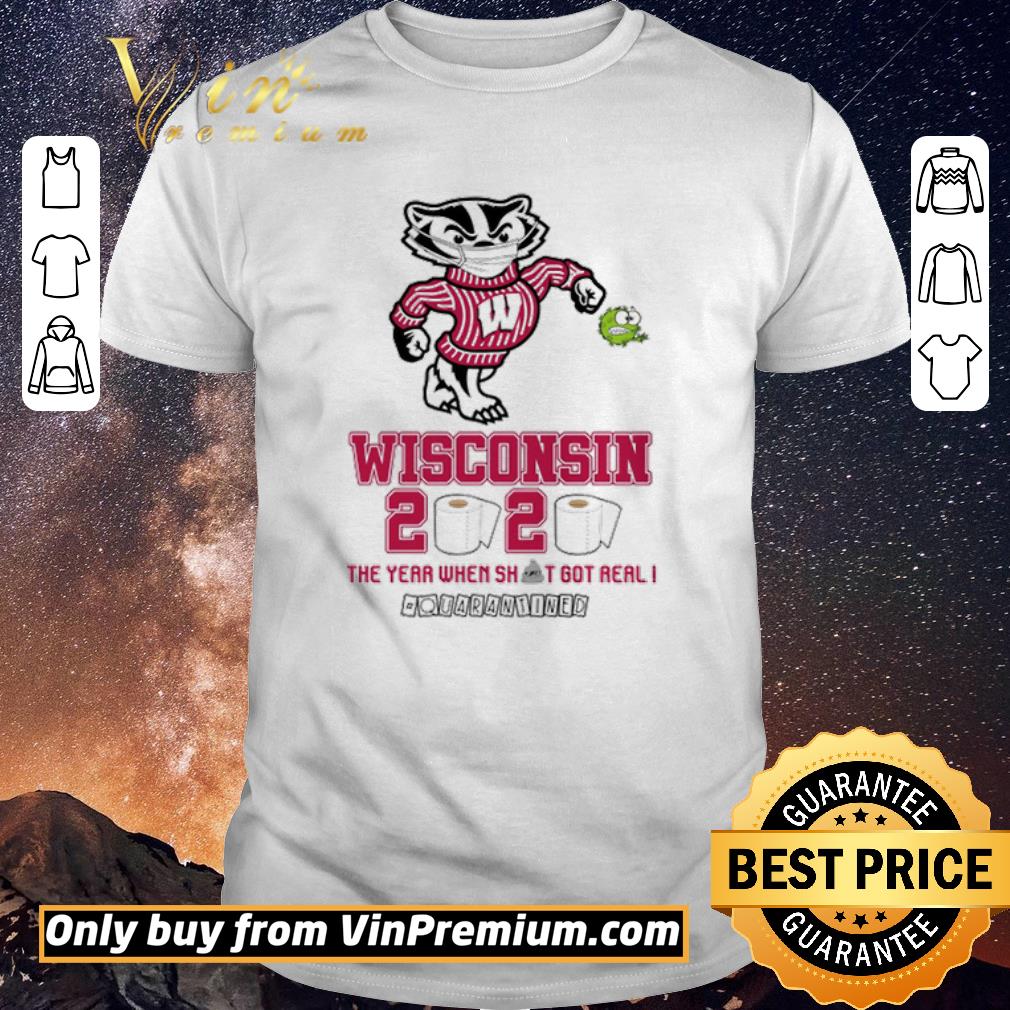 Funny Wisconsin Badgers 2020 the year when shit got real #quarantined shirt sweater