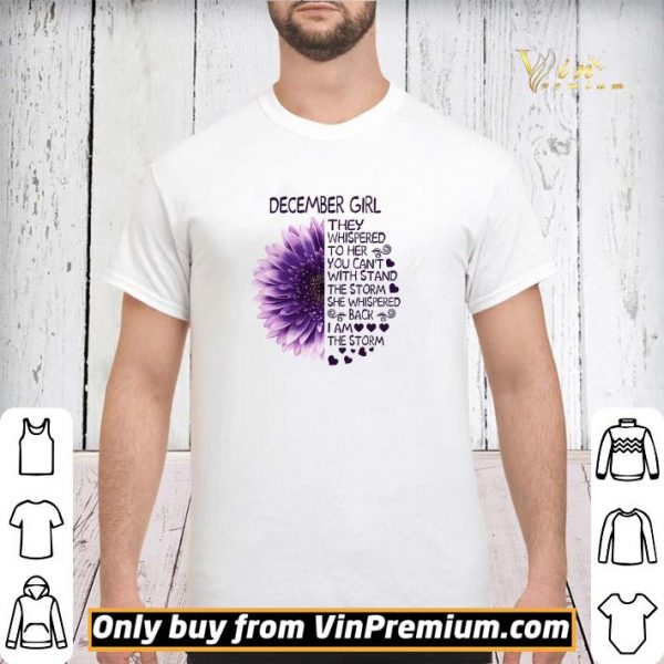 Flower December Girl They Whispered To Her You Can't The Storm She Whispered shirt sweater
