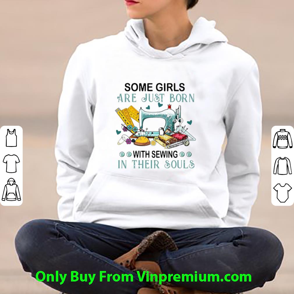 b46a80e4 pretty some girls are just born with sewing in their souls shirt 4 - Pretty Some Girls Are Just Born With Sewing In Their Souls shirt