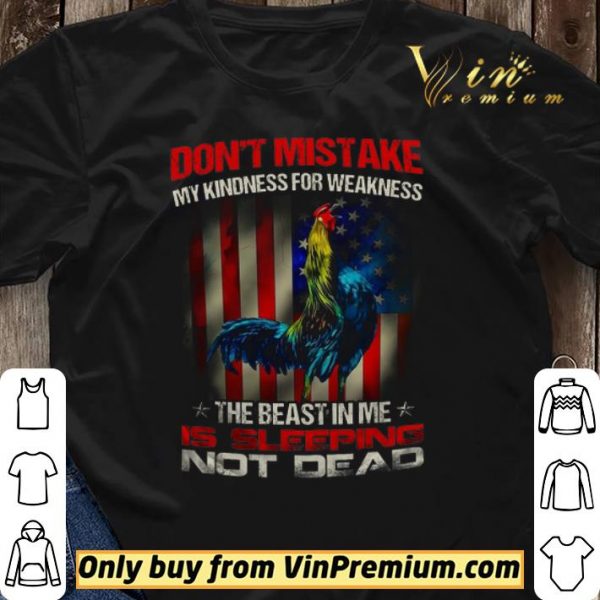 Rooster American Flag Don't Mistake My Kindness For Weakness The Beast In Me shirt sweater