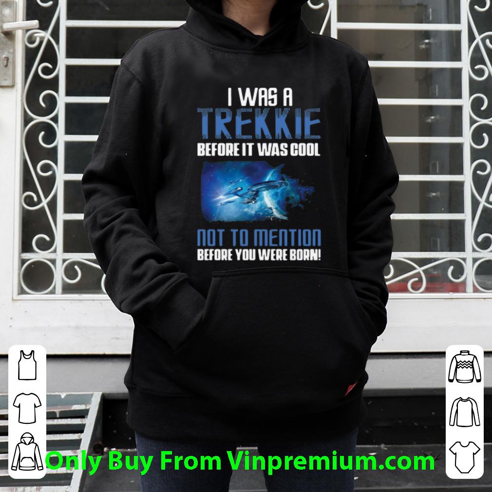 b4b6898d hot startrek i was a trekkie before it was cool not to mention shirt 4 - Hot Startrek I Was A Trekkie Before It Was Cool Not To Mention shirt
