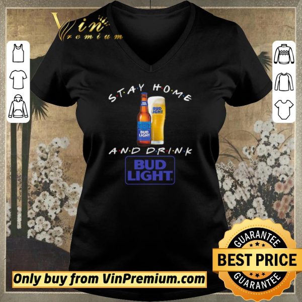 Top Stay home and drink Bud Light shirt sweater