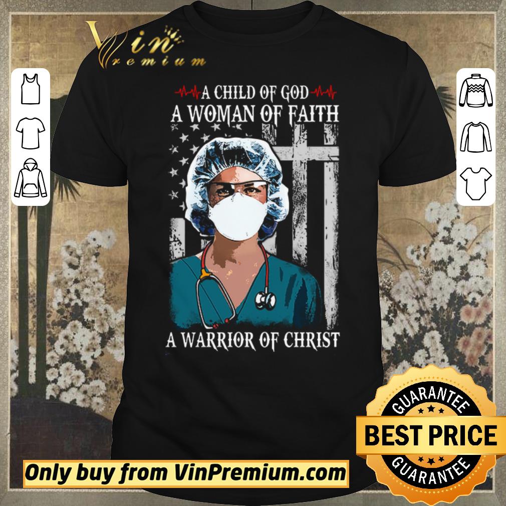 Awesome Nurse A Child Of God A Woman Of Faith A Warrior Of Christ shirt sweater