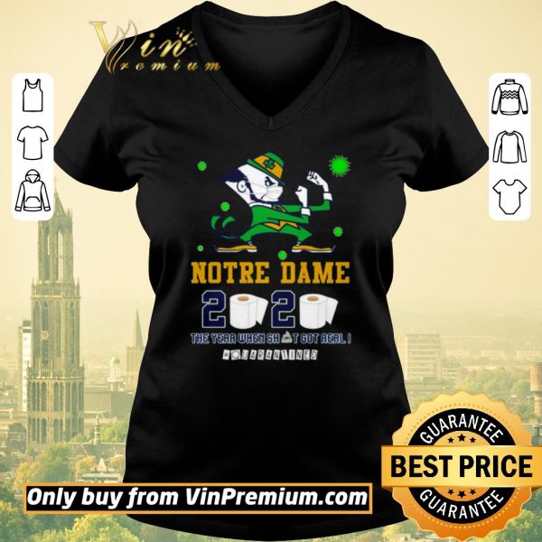 Funny Notre Dame 2020 the year when shit got real #quarantined shirt sweater