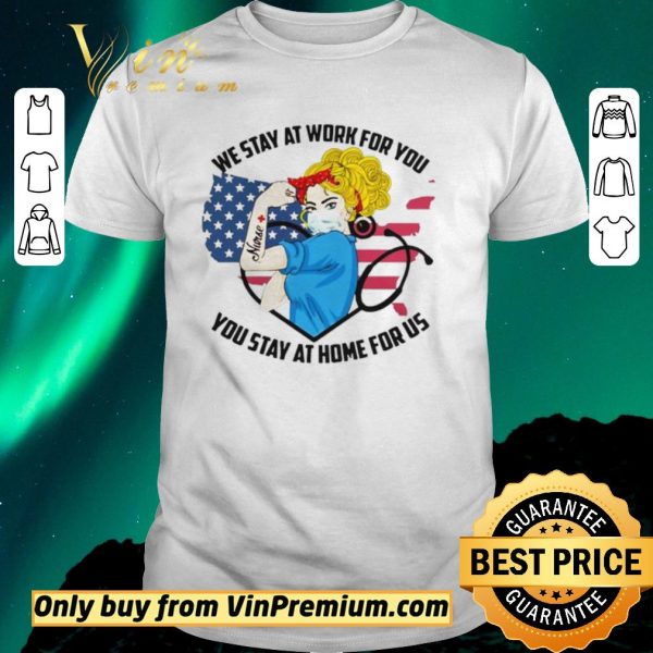 Premium Strong Nurse We Stay At Work For You You Stay At Home For Us America Flag map shirt sweater