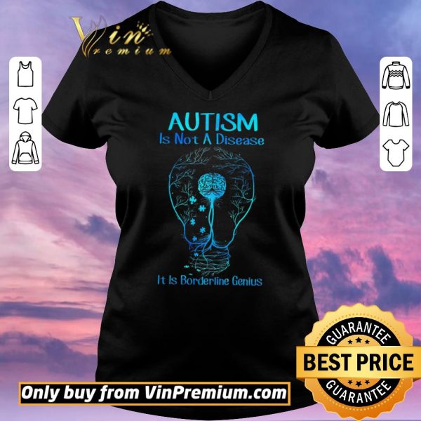 Premium Autism Is Not A Disease It Is Borderline Genius shirt sweater