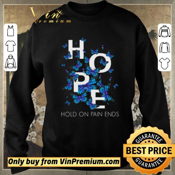 Pretty Butterfly Hope Hold On Pain Ends shirt sweater