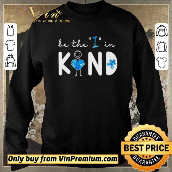 Top Be The I In Kind Autism shirt sweater