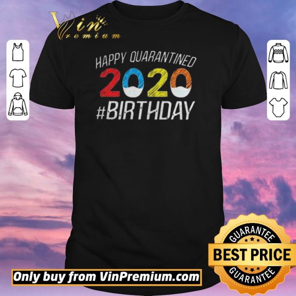 Nice Happy Quarantined Birthday Funny Quarantine Social Distancing shirt sweater