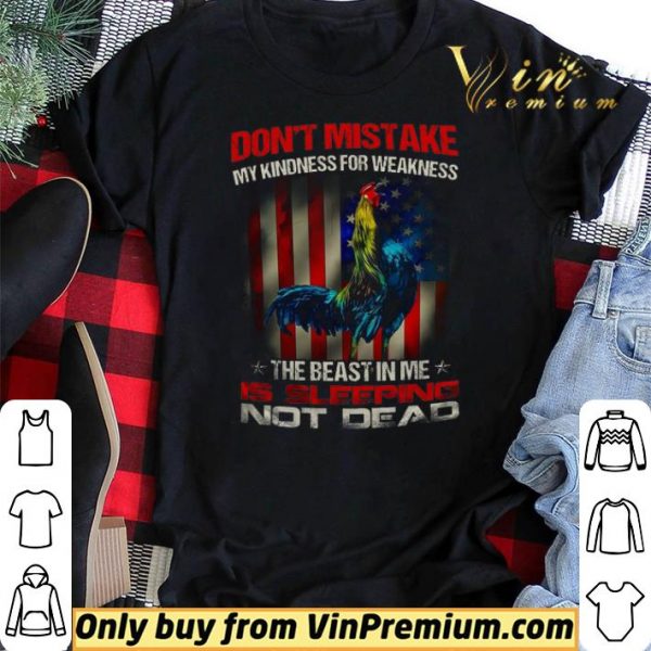 Rooster American Flag Don't Mistake My Kindness For Weakness The Beast In Me shirt sweater