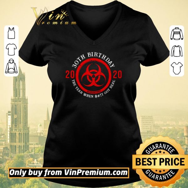 Premium Biohazard Symbol 30th birthday 2020 the year when shit got real quarantined shirt sweater