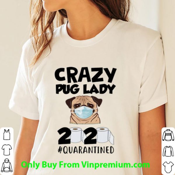 Hot Crazy Pug Lady 2020 #Quarantined Covid-19 shirt