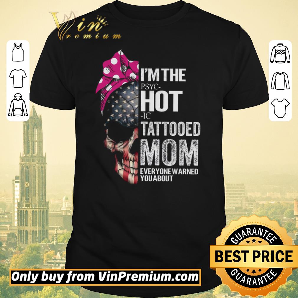 Premium Skull American Flag I'm The Pspc Hot Ic Tattooed Mom Everyone Warned You About shirt sweater
