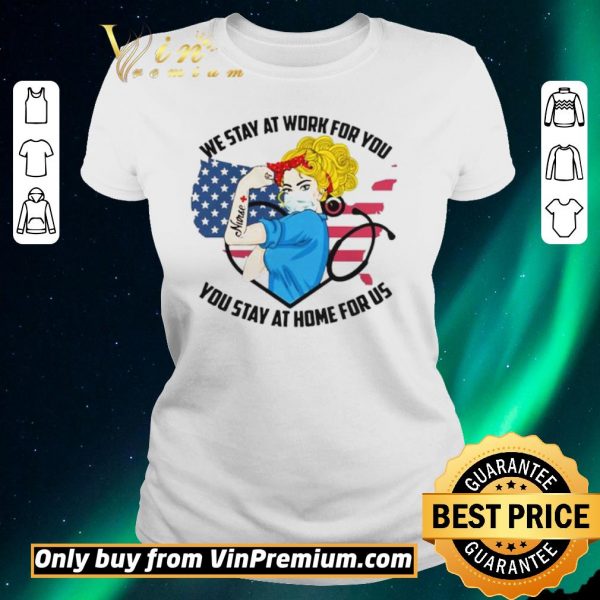 Premium Strong Nurse We Stay At Work For You You Stay At Home For Us America Flag map shirt sweater