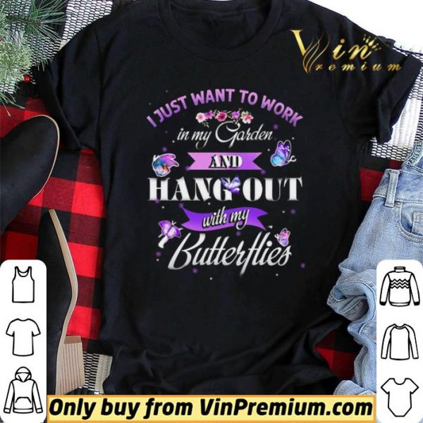 I Just Want To Work In My Garden And Hang Out With My Butter Hies shirt sweater