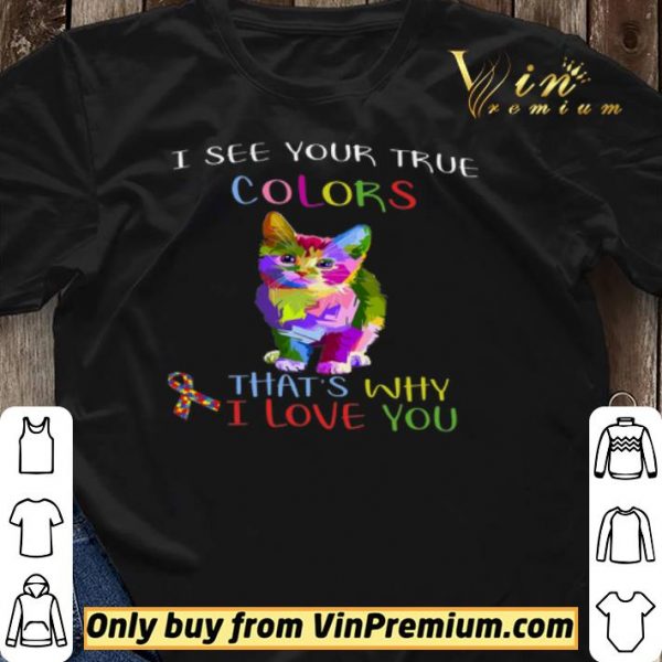 Cat Autism Awareness I See Your True Colors That's Why I Love You shirt sweater