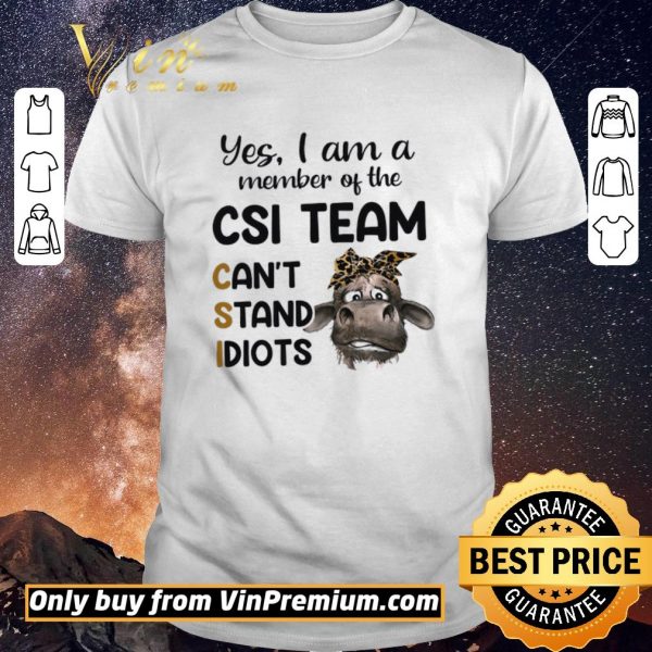 Top Cow Leopard Yes I Am A Member Of The Csi Team Can't Stand Idiots shirt sweater