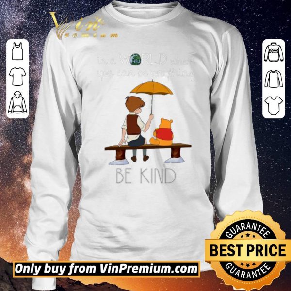 Awesome Winnie The Pooh In A World Where You Can Be Anything Be Kind shirt sweater
