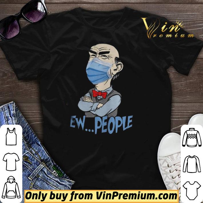Jeff Dunham face mask Ew People shirt sweater