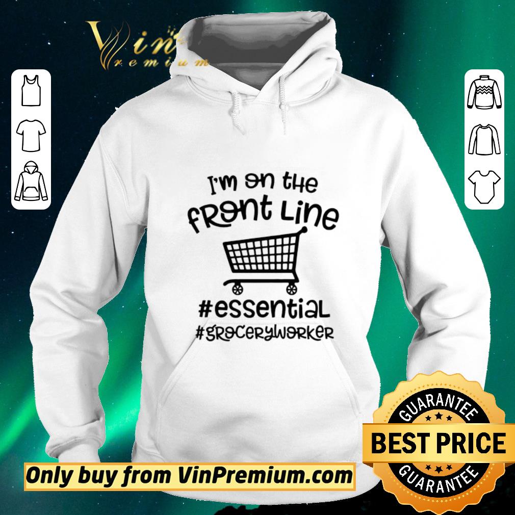 Top I’m on the front line Essential Grocery worker shirt sweater c0bee951 top i m on the front line essential grocery worker shirt sweater 4 - Top I’m on the front line Essential Grocery worker shirt sweater