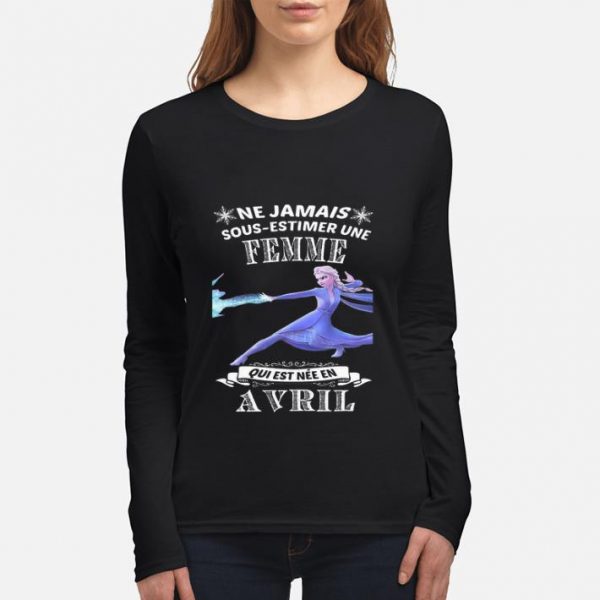 Nice Frozen Ne Jamais Sous-estimer Une Femme Qui Est Nee En Avril shirt