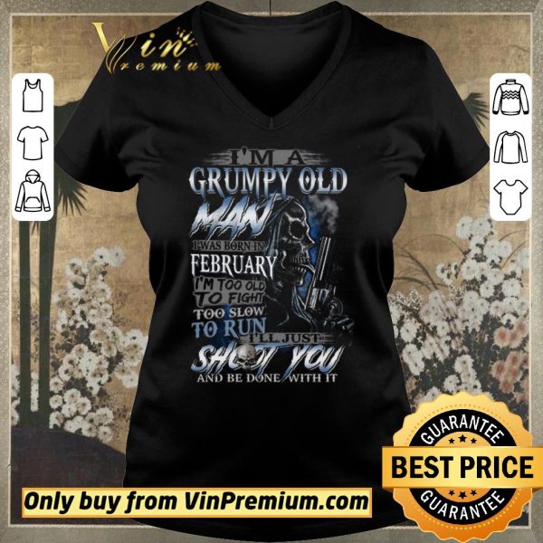 Awesome Skull I'm A Grumpy Old Man I Was Born In February I'm Too Old To Fight shirt sweater