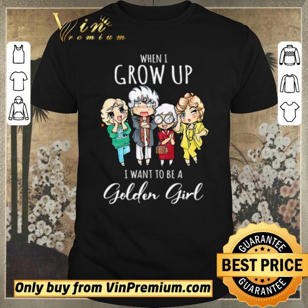 Nice When I grow up I want to be a golden girl shirt sweater