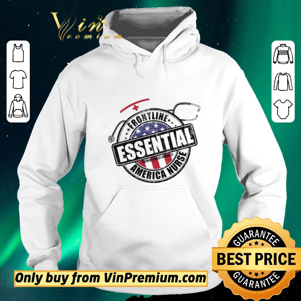 c4723d85 top frontline essential patrioticaly correct america nurse amrican flag shirt sweater 4 - Top Frontline Essential Patrioticaly Correct America Nurse Amrican Flag shirt sweater